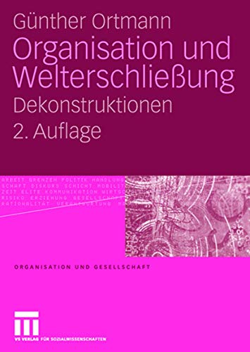 Organisation und Welterschließung: Dekonstruktionen (Organisation und Gesellschaft) (German Edition)